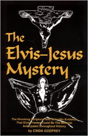 The Elvis-Jesus Mystery : The Shocking Scriptural and Scientific Evidence That Elvis Presley Could Be The Messiah Anticipated Throughout History (Hardcover)