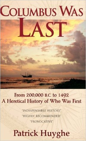 Columbus Was Last: From 200,000 BC to 1492, A Heretical History of Who Was First (Hardcover)