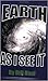 Earth, as I See it