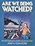 Are we being watched?: True...