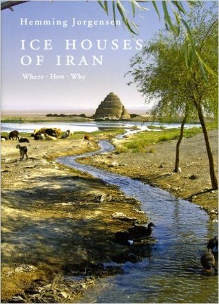 Ice Houses of Iran: Where, How, Why (Bibliotheca Iranica: Archaeology Art and Architecture)