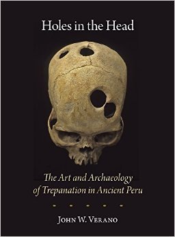 Holes in the Head: The Art and Archaeology of Trepanation in Ancient Peru (Dumbarton Oaks Pre-Columbian Art and Archaeology Studies Series)