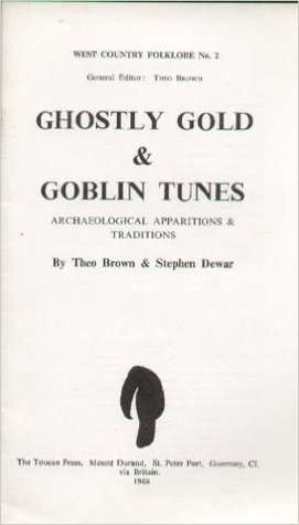 Ghostly gold & goblin tunes: Archaeological apparitions & traditions, (West Country folklore)