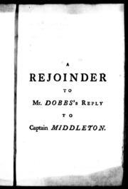 A Rejoinder to Mr. Dobb's Reply to Captain Middleton: In which is expos'd, both his wilful and real ignorance of tides, & his Jesuitical prevarications, evasions, falsities, and false reasoning ... in a word, an unparalelled disingenuity (Hardcover)
