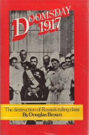 Doomsday 1917: The Destruction of Russia's Ruling Class