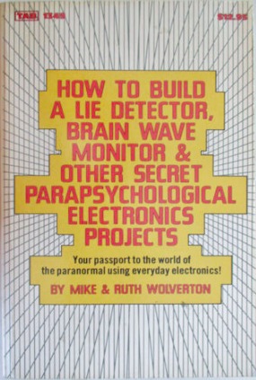 How to Build a Lie Detector, Brain Wave Monitor and Other Secret Parapsychological Electronics Projects (Paperback)