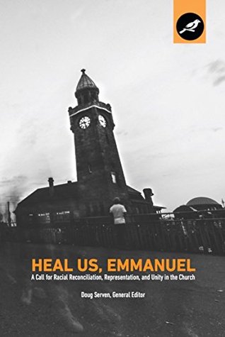 Heal Us, Emmanuel: A Call for Racial Reconciliation, Representation, and Unity in the Church (Kindle Edition)