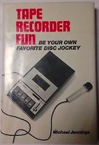 Tape recorder fun: Be your own favorite disc jockey (Hardcover)