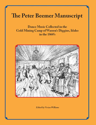 The Peter Beemer Manuscript: dance music collected in the gold mining camp of Warren's Diggins, Idaho in the 1860's (Unknown Binding)