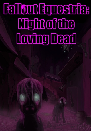 Fallout Equestria: Night of the Loving Dead
