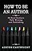 How to be an Author: 36 Real Authors Talk Writing and Publishing