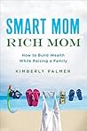 Smart Mom, Rich Mom: How to Build Wealth While Raising a Family Book cover for Smart Mom, Rich Mom: How to Build Wealth While Raising a Family