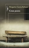 Cosas peores by Margarita García Robayo