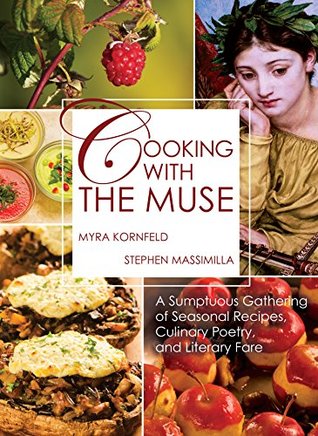 Cooking with the Muse: A Sumptuous Gathering of Seasonal Recipes, Culinary Poetry, and Literary Fare (Hardcover)