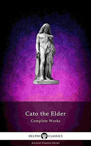 Complete Works of Cato the Elder (Kindle Edition)