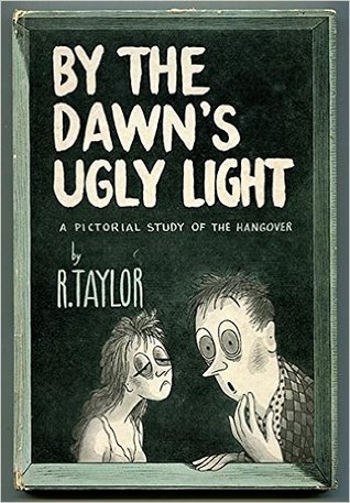 By the Dawn's Ugly Light: A Pictoral Study of the Hangover