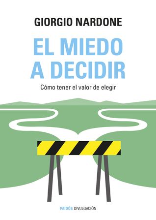 Portada de El miedo a decidir. Cómo tener el valor de elegir, de Giorgio Nardone