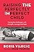 Raising the Perfectly Imperfect Child: Facing the challenges with strength, courage and hope