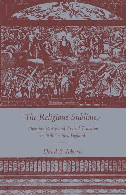 Religious Sublime: Christian Poetry and Critical Tradition in Eighteenth-century England (South Atlantic Modern Language Association Award Study)