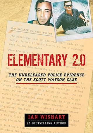 Elementary 2.0: The Unreleased Police Evidence On The Scott Watson Case (Elementary: The Scott Watson Case Book 2)
