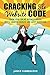 Cracking The Website Code: Grow Your Own Online Business Faster With A Smarter Website and Savvy Marketing