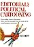 Editorial and political cartooning: From earliest times to the present, with over 700 examples from the works of the world's greatest cartoonists