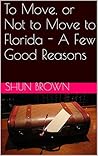 To Move, or Not to Move to Florida by Shun Brown To Move, or Not to Move to Florida by Shun Brown