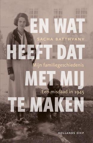 En wat heeft dat met mij te maken. Mijn familiegeschiedenis - Een misdaad in 1945