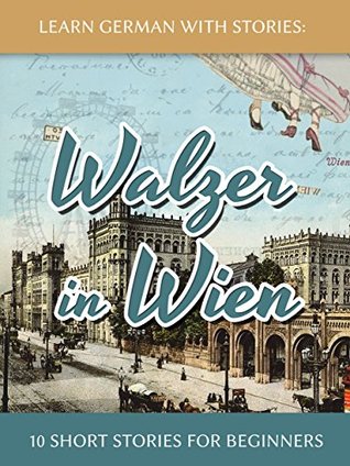 Learn German With Stories: Walzer in Wien - 10 Short Stories For Beginners (Dino lernt Deutsch - Simple German Short Stories For Beginners, #7)