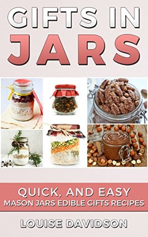 Gifts in Jars: Quick and Easy Edible Recipes (Kindle Edition)