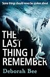 The Last Thing I Remember by Deborah Bee