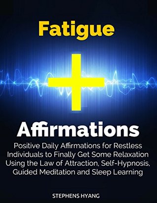 Fatigue Affirmations: Positive Daily Affirmations for Restless Individuals to Finally Get Some Relaxation Using the Law of Attraction, Self-Hypnosis, Guided Meditation and Sleep Learning (Kindle Edition)