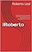 iROBERTO: My p.o.v. on ever...