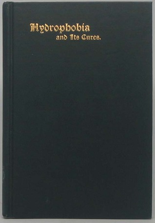 Hydrophobia and Its Cures: By One Who Was a Victim (Hardcover)
