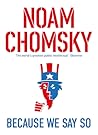 Because We Say So by Noam Chomsky