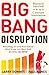 [(Big Bang Disruption: Business Survival in the Age of Constant Innovation )] [Author: Larry Downes] [Feb-2014]