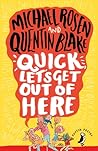 Quick Lets Get Out Of Here by Michael Rosen Quick Lets Get Out Of Here by Michael Rosen