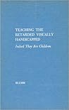 Teaching the Retarded Visually Handicapped, Indeed They Are Children