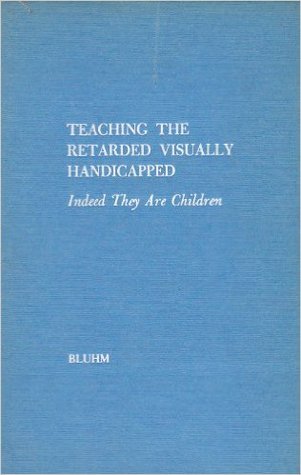 Teaching the Retarded Visually Handicapped, Indeed They Are Children (Hardcover)