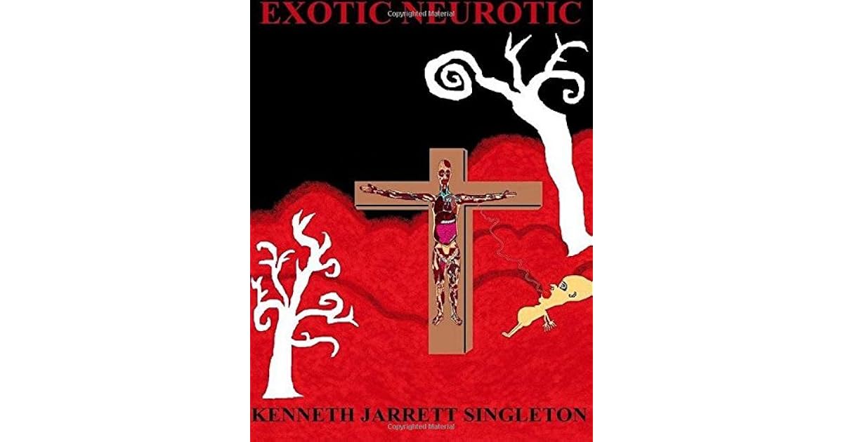 Exotic Neurotic By Kenneth Jarrett Singleton