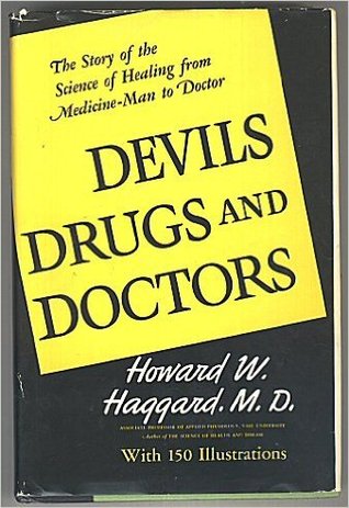 Devils, Drugs and Doctors: The Story of the Science of Healing from Medicine Man to Doctor (Hardcover)