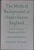 The medical background of Anglo-Saxon England; a study in history, psychology, and folklore
