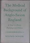 The medical background of Anglo-Saxon England; a study in his... by Wilfrid Bonser