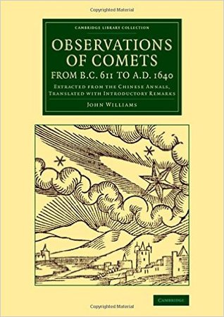 Observations of Comets from BC 611 to AD 1640: Extracted from the Chinese Annals, Translated with Introductory Remarks (Cambridge Library Collection - Astronomy)