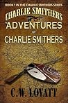The Adventures of Charlie Smithers by C.W. Lovatt
