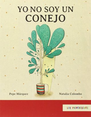 Yo no soy un conejo (Los Primerisimos) (Spanish Edition)