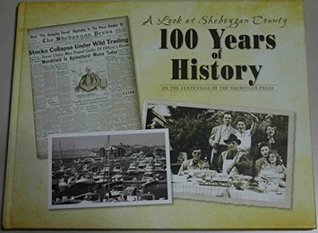 A Look At Sheboygan County 100 Years of History on the Centennial of the Sheboygan Press (Hardcover)