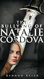 The Bullying of Natalie Cordova by Kennon A. Keith