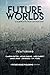 Future Worlds: A Science Fiction Anthology