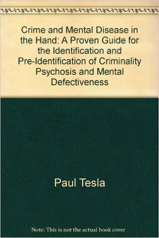 Crime and mental disease in the hand: A proven guide for the identification and pre-identification of criminality, psychosis, and mental defectiveness (Paperback)